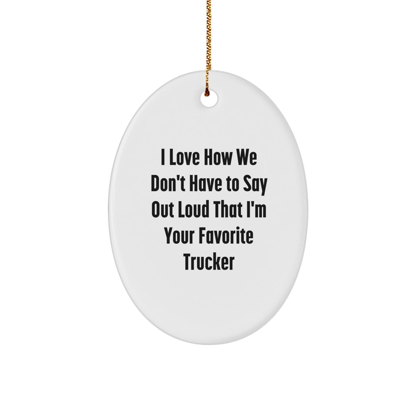 Funny Trucker Gifts from Men to Favorite Trucker, Oval Ornament, Christmas Unique Gifts - Image 1
