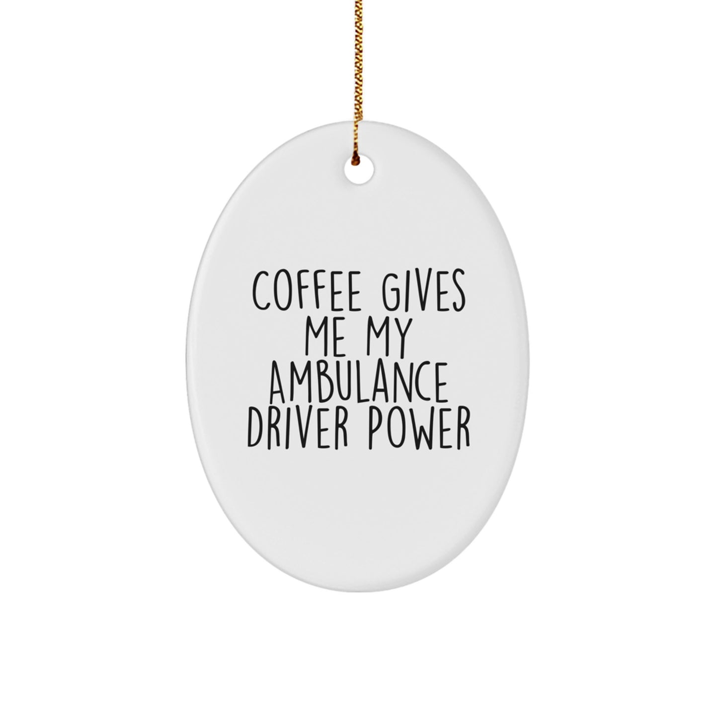 Funny Ambulance Driver Oval Ornament Gifts for Him, Coffee Gives Me My Ambulance Driver Power, Christmas Unique Gifts from Family to Ambulance Driver - Image 1