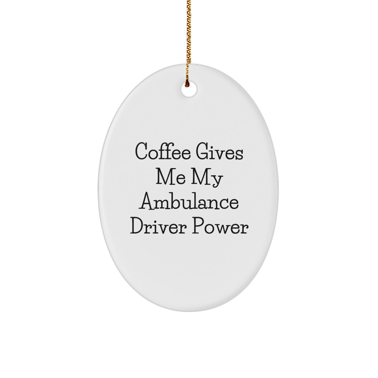 Funny Ambulance Driver Gifts from Men for Ambulance Driver Oval Ornament, Oval Shaped Ornament - Coffee Gives Me My Ambulance Driver Power, Ambulance Driver Christmas Unique Gifts - Image 1