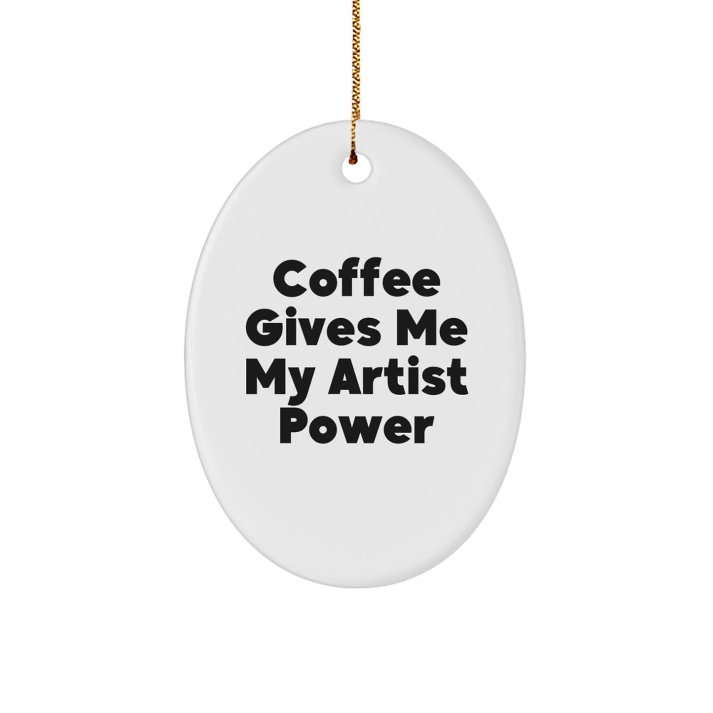 Funny Artist Gifts from Friends for Christmas Oval Ornament with Coffee Gives Me My Artist Power Quote - Image 1