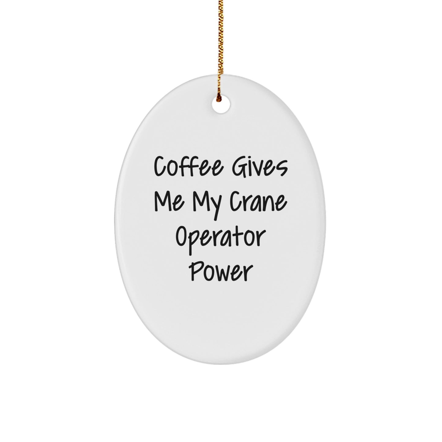 Crane Operator Gifts from Friends, Funny Oval Ornament for Men, Coffee Gives Me Power Christmas Decorations - Image 1