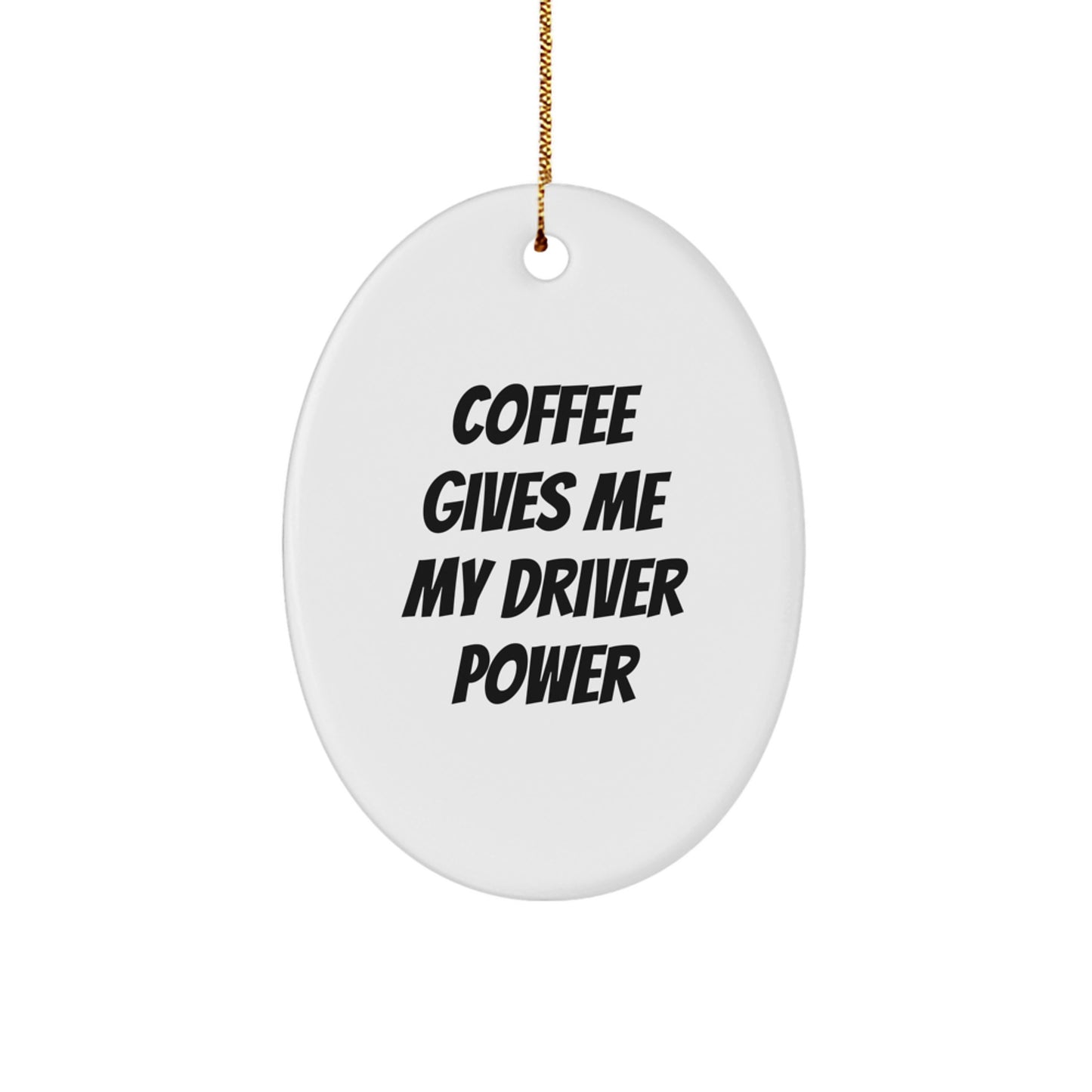 Funny Driver Gifts for Men - Oval Ornament with Quote 'Coffee Gives Me My Driver Power' - Unique Christmas Unique Gifts from Friends - Image 1