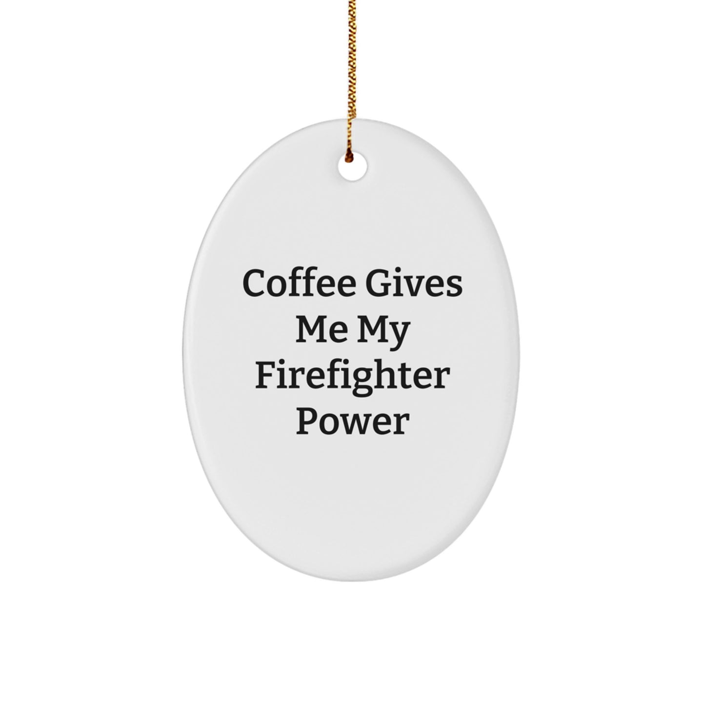 Firefighter Oval Ornament Gifts from Friends to Brave Firefighters - 'Coffee Gives Me My Firefighter Power' Christmas Decoration - Image 1