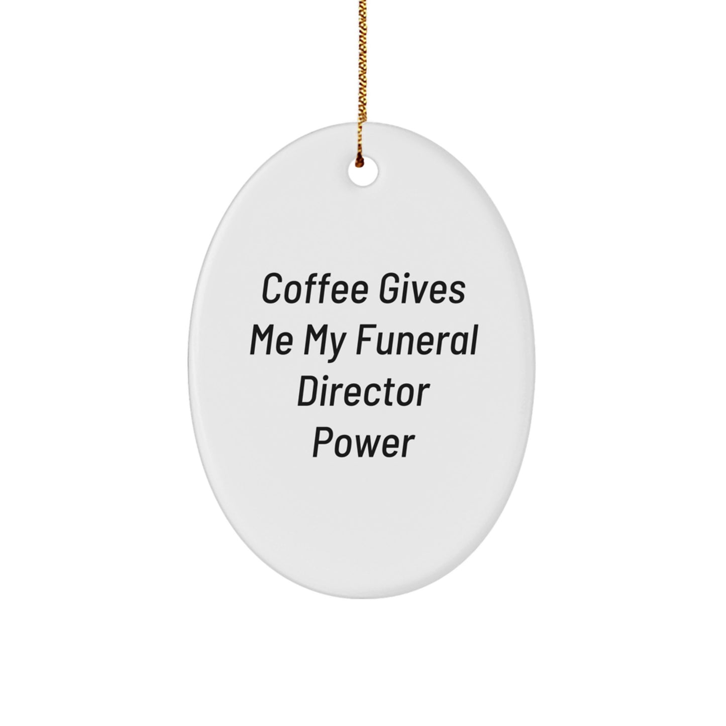 Funny Funeral Director Gifts from Friends for Oval Ornament Coffee Lovers - 'Coffee Gives Me My Funeral Director Power' Christmas Unique Gifts - Image 1
