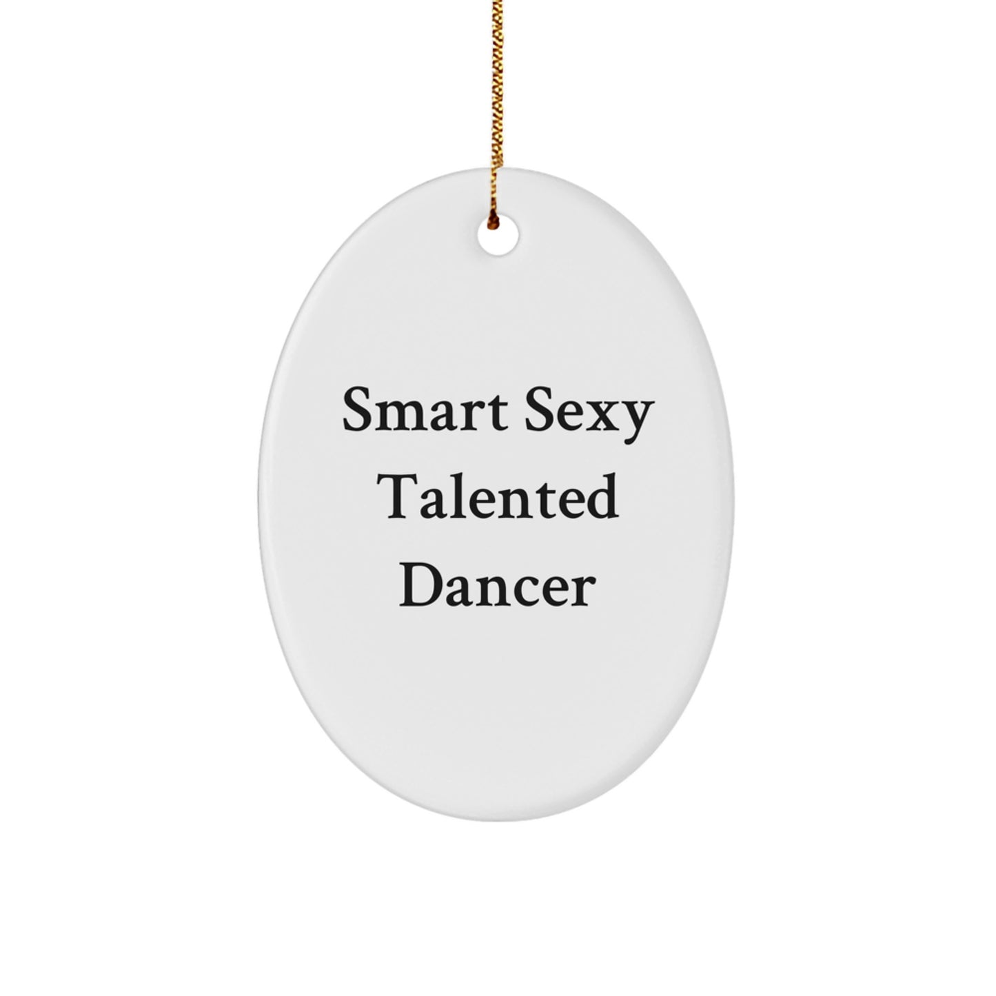Funny Dancer Quote Oval Ornament, Gifts from Friends for Christmas, Smart Sexy Talented Dancer, White Oval Decor, Dancer Gifts, Oval Ornament for Women, Christmas Unique Gifts - Image 1