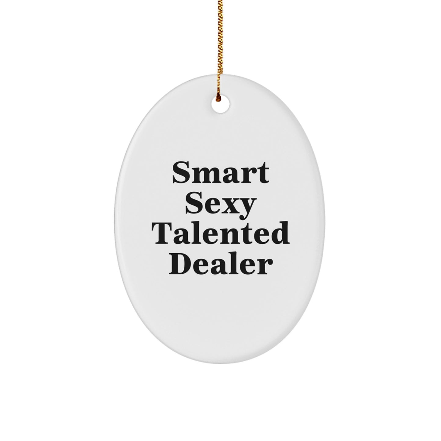 Smart Sexy Talented Dealer Oval Ornament, Christmas Unique Gifts from Family to Dealer, 'Funny' Quote for Men's Office Decor - Image 1