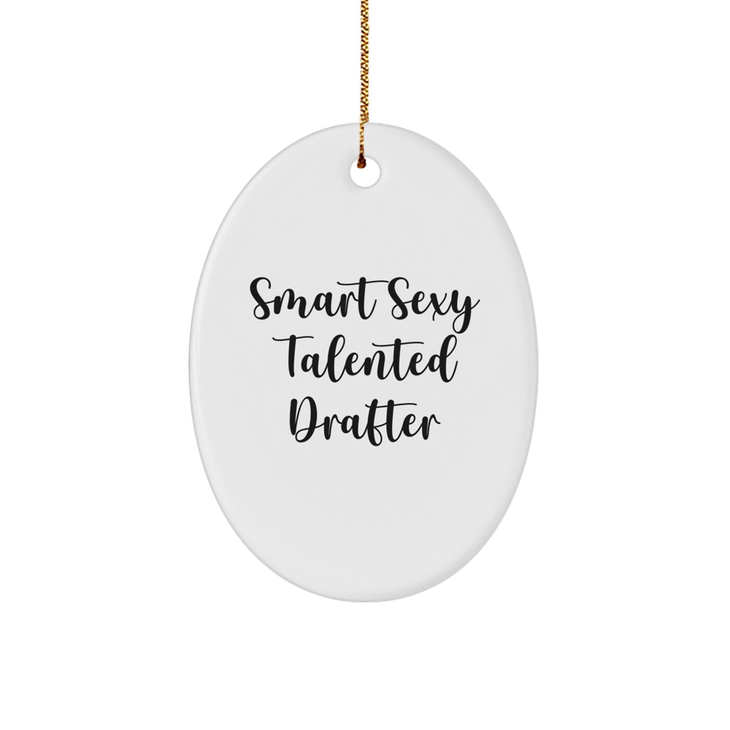 Funny Smart Sexy Talented Drafter Oval Ornament Gifts for Men, Women, Friends, Coworkers, Family - Unique Christmas Unique Gifts from Friends, Family, or Coworkers - Image 1