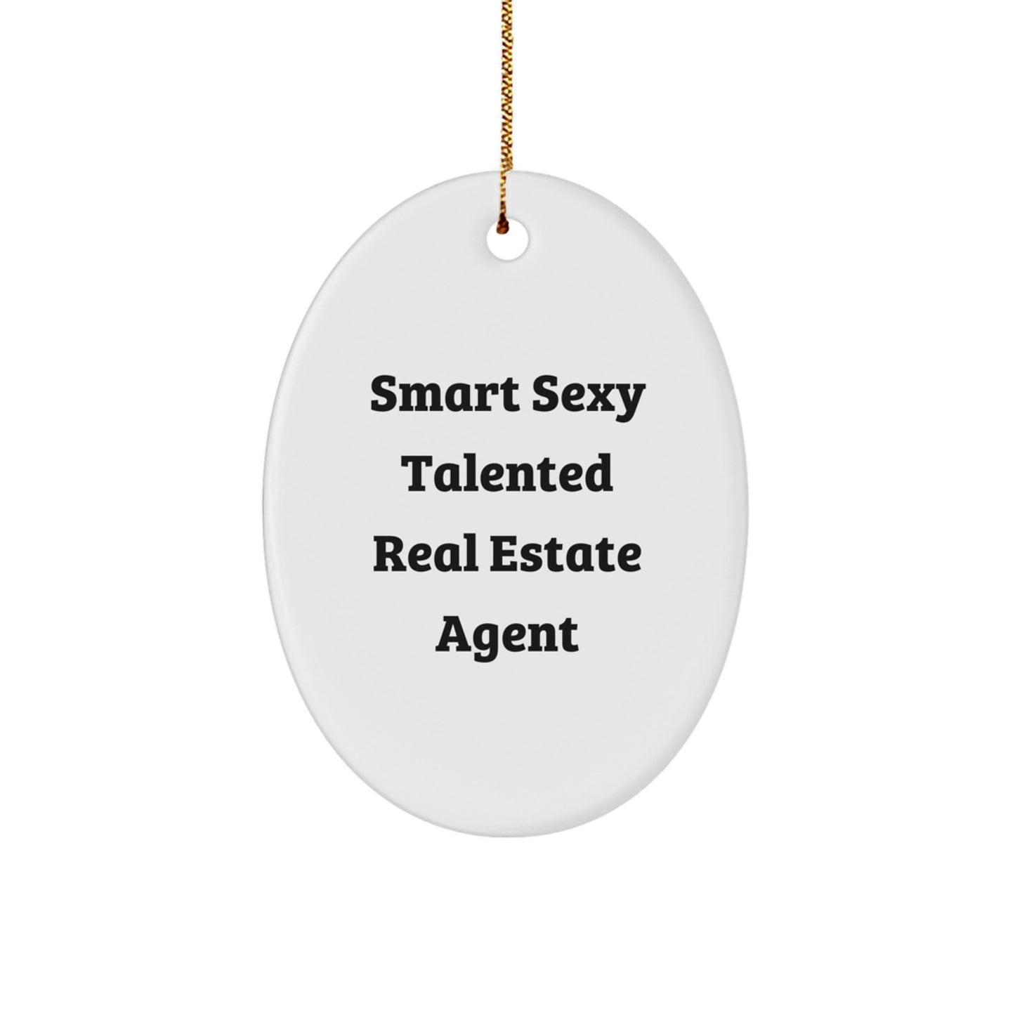 Smart Sexy Talented Real Estate Agent Oval Ornament Gifts from Friends, Family, or Coworkers for Christmas - Image 1