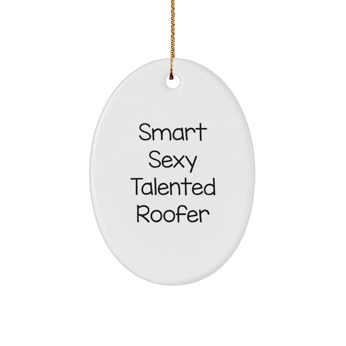 Funny Roofer Gifts from Friends - 'Smart Sexy Talented Roofer' Oval Ornament for Men, Women, or Coworkers, Perfect for Christmas, Unique and Humorous Present - Image 1