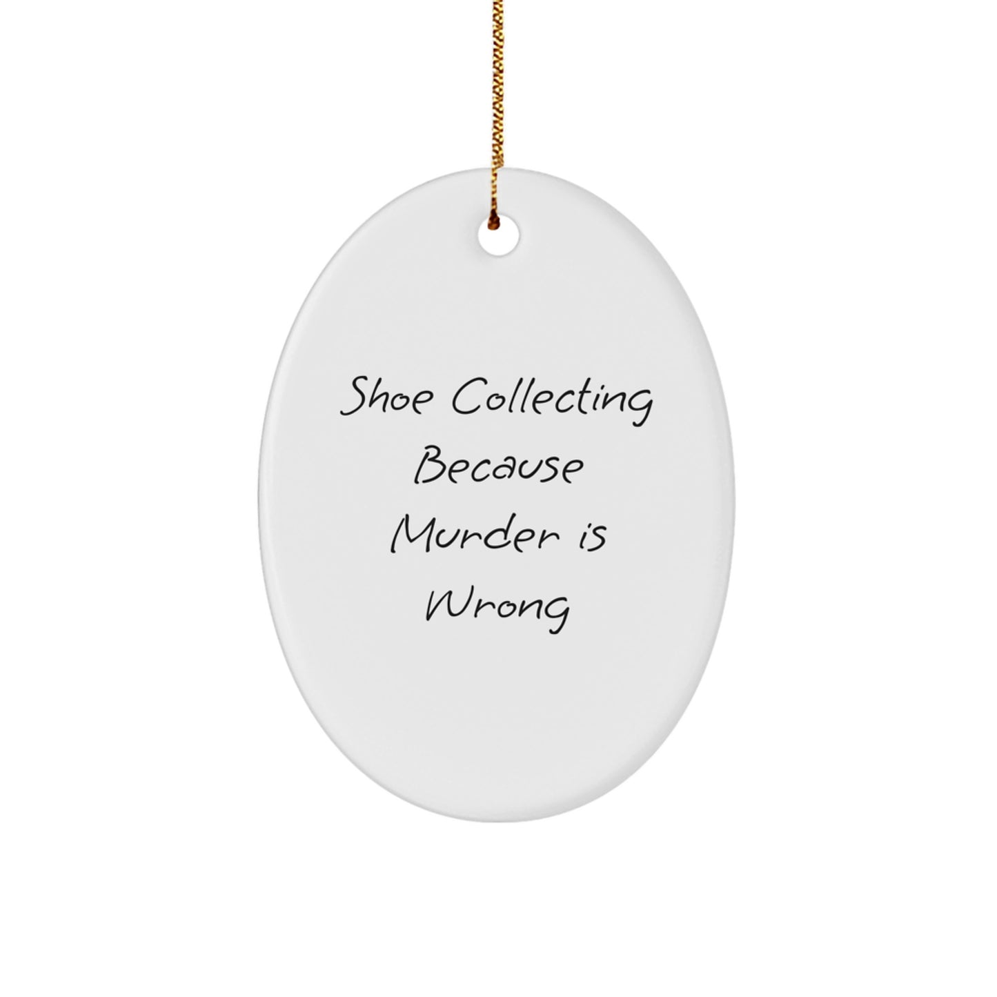 Shoe Collecting Gifts for Men, Funny Oval Ornament from Friends, 'Shoe Collecting Because Murder Is Wrong', White, 3.25" Tall, Christmas Unique Presents - Image 1