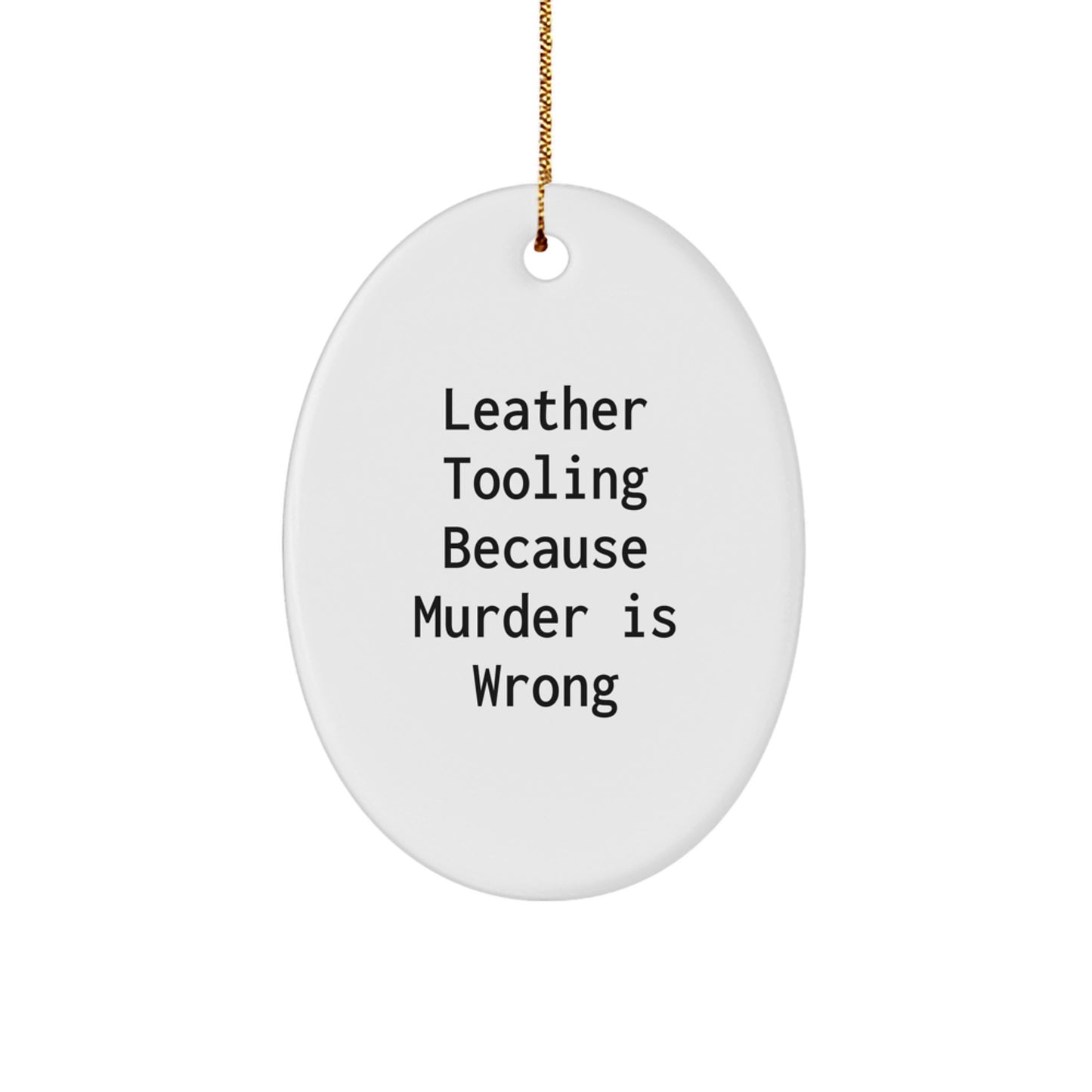 Leather Tooling Gifts from Friends, Unique Oval Ornament with Quote 'Leather Tooling Because Murder Is Wrong', Christmas Decorations for Family and Coworkers - Image 1