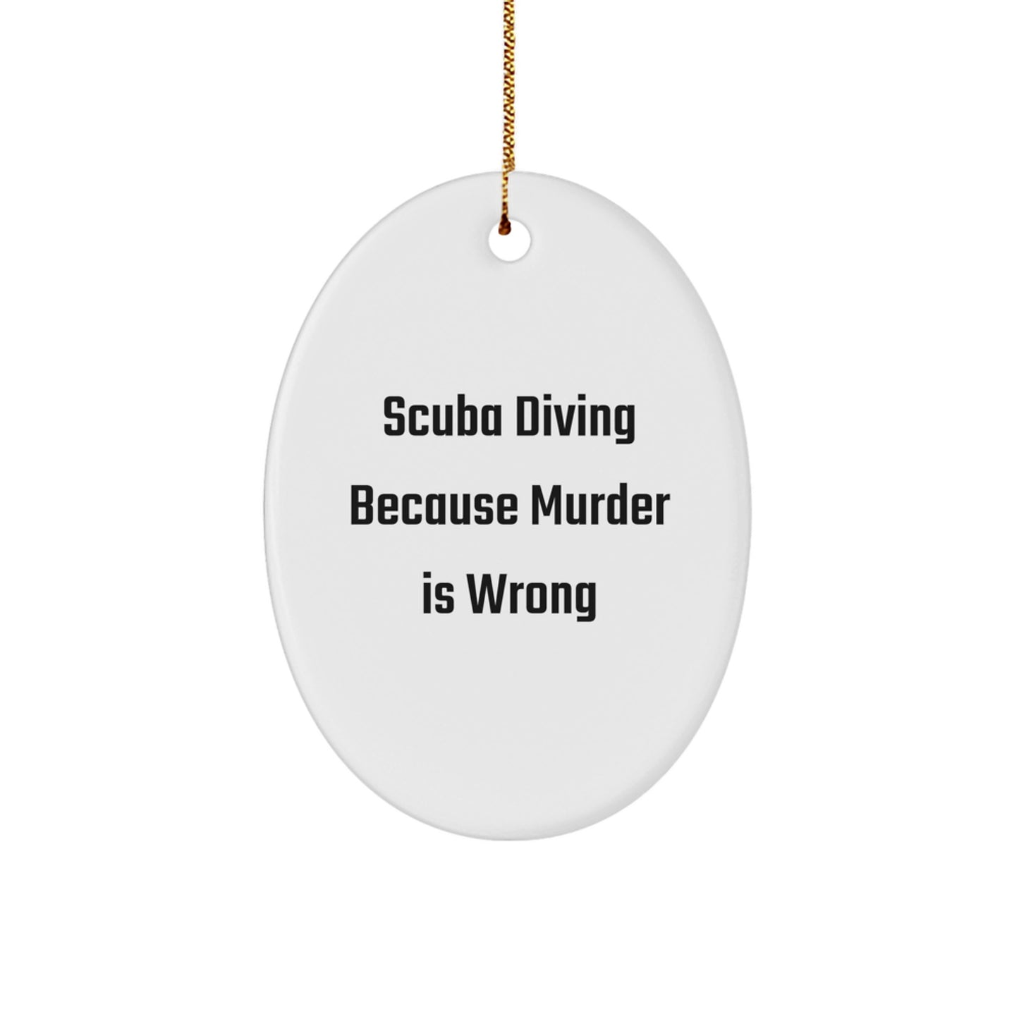 Scuba Diving Gifts for Men, Oval Ornament with Funny Quote, 'Scuba Diving Because Murder Is Wrong', Christmas Unique Gifts from Friends - Image 1