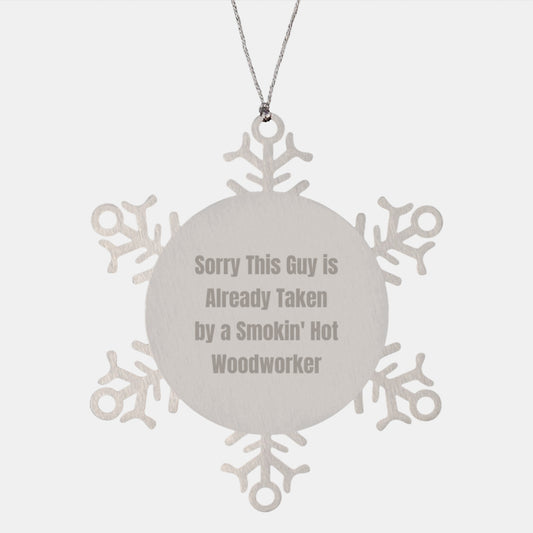 Woodworker's Snowflake Ornament, Funny Christmas Unique Gift for Friends from Family, Men or Women, Sorry This Guy Is Already Taken By A Smokin' Hot Woodworker, Unique Snowflake Ornament - Image 1