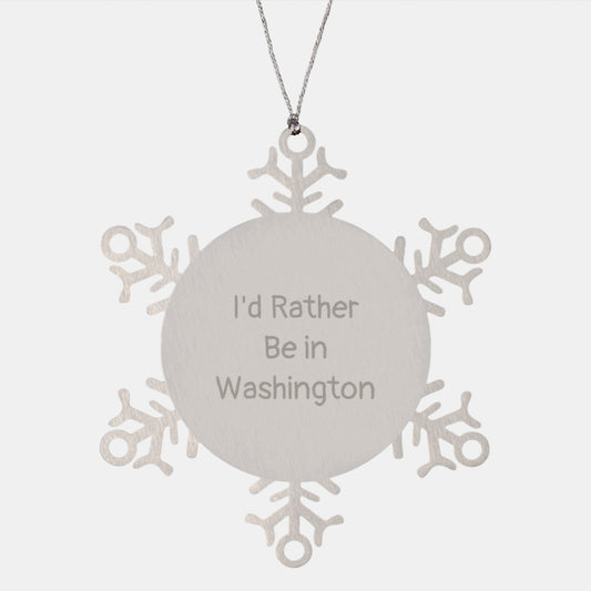 Washington Gifts, I'd Rather Be In Washington Snowflake Ornament, Funny Quote, Unique Christmas Unique Gifts from Friends or Family - Image 1