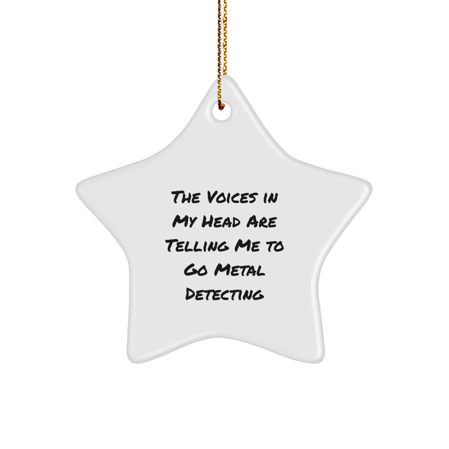 Funny Metal Detecting Star Ornament, Gifts from Friends, for Metal Detecting Enthusiasts, The Voices In My Head Are Telling Me To Go Metal Detecting, Christmas Unique Gifts - Image 1