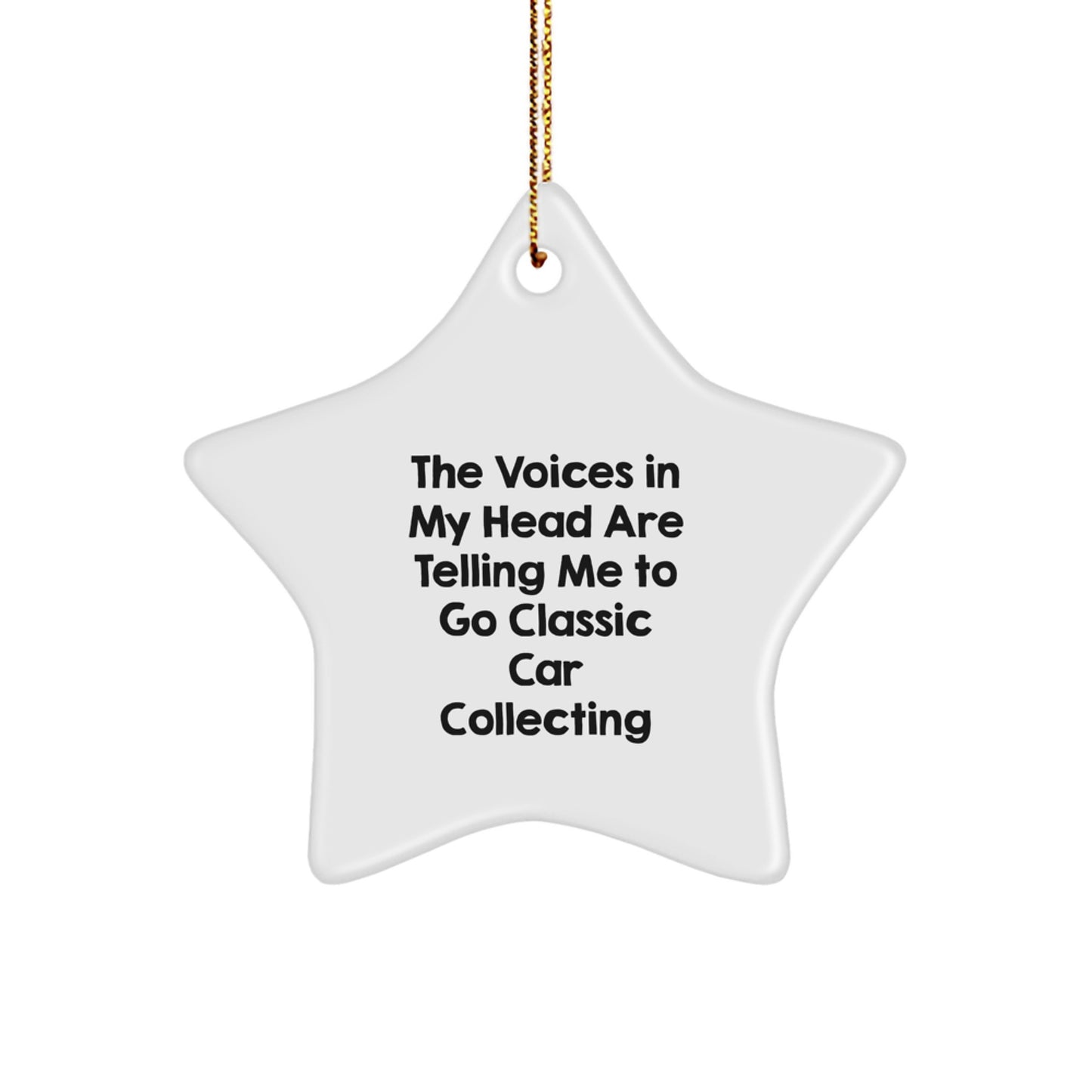 Funny Classic Car Collecting Gifts for Men - Star Ornament with Quote 'The Voices In My Head Are Telling Me To Go Classic Car Collecting' - Christmas Unique Gifts from Family, 2022 - Image 1