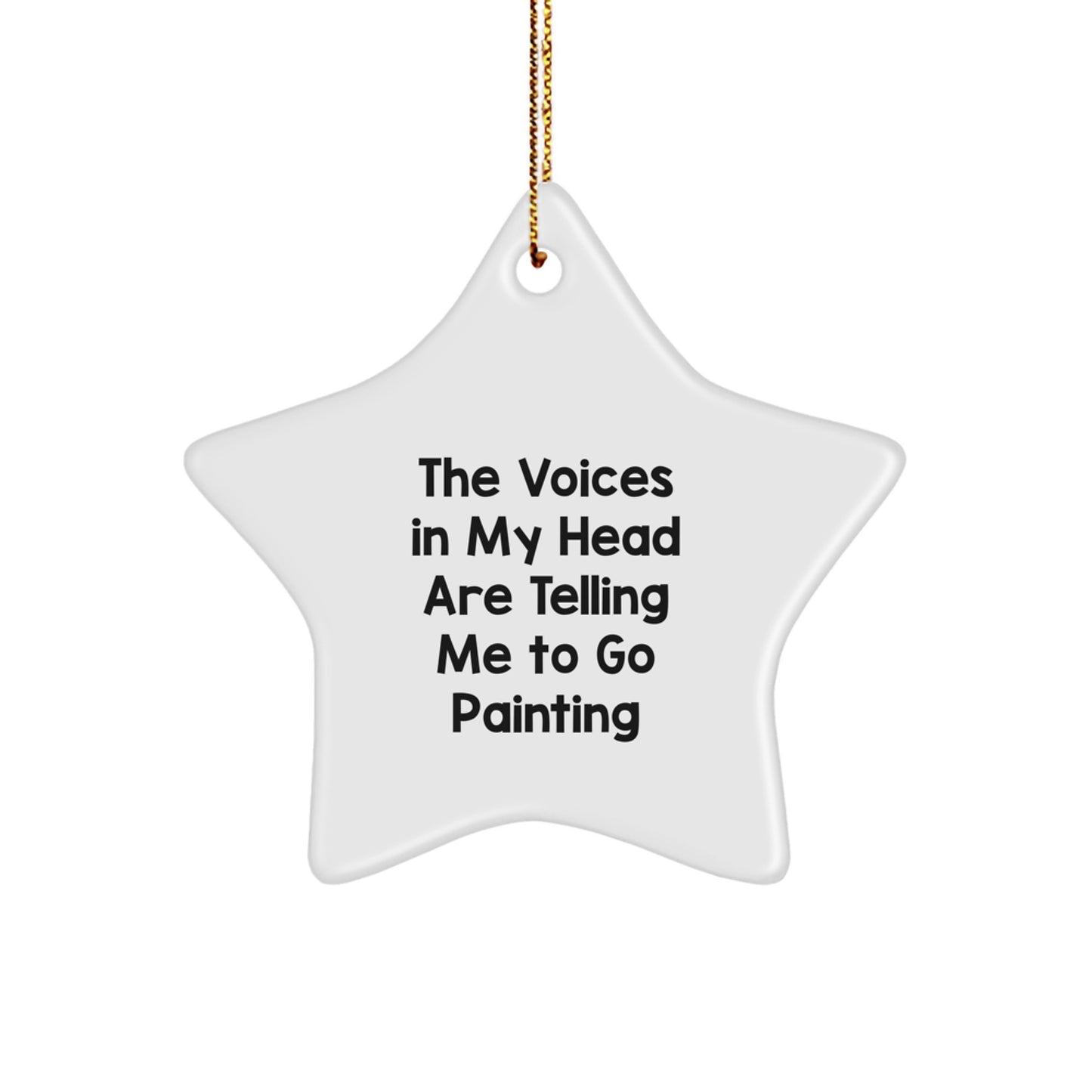 Funny Painting Inspiration Gifts from Friends to Family - Star Ornament with 'The Voices In My Head Are Telling Me To Go Painting' Quote for Christmas - Image 1