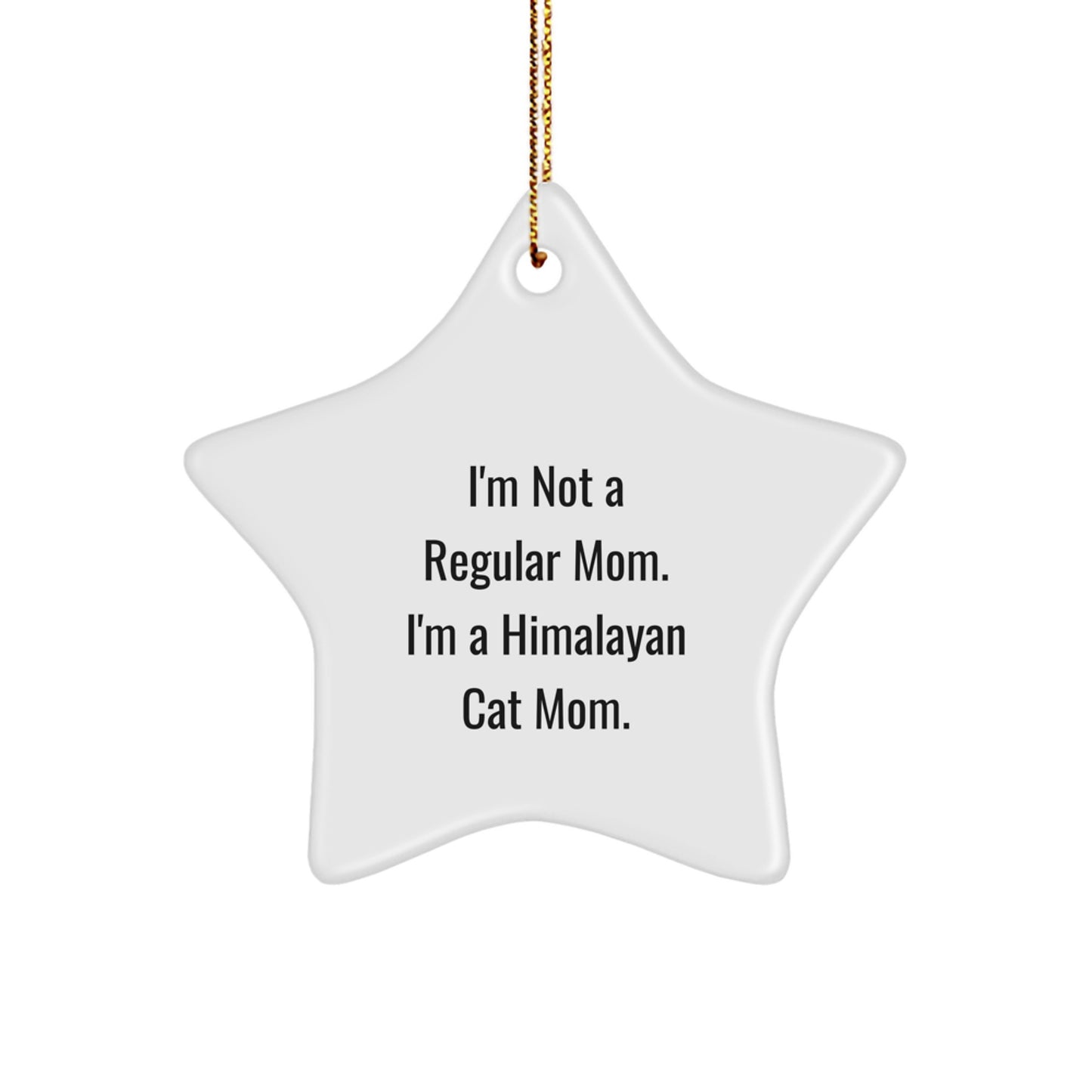 Himalayan Cat Mom's Funny Star Ornament Gift from Family for Christmas, 'I'm Not A Regular Mom. I'm A Himalayan Cat Mom.' - Star Shaped, White, 3.25" Tall - Image 1