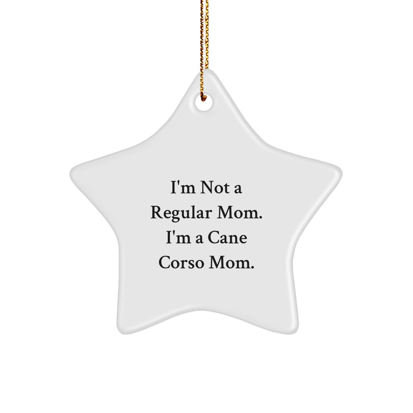 Cane Corso Dog Mom Gifts from Friends - Funny Star Ornament, I'm Not A Regular Mom. I'm A Cane Corso Mom. Christmas Unique Presents for Cane Corso Dog Lovers - Image 1