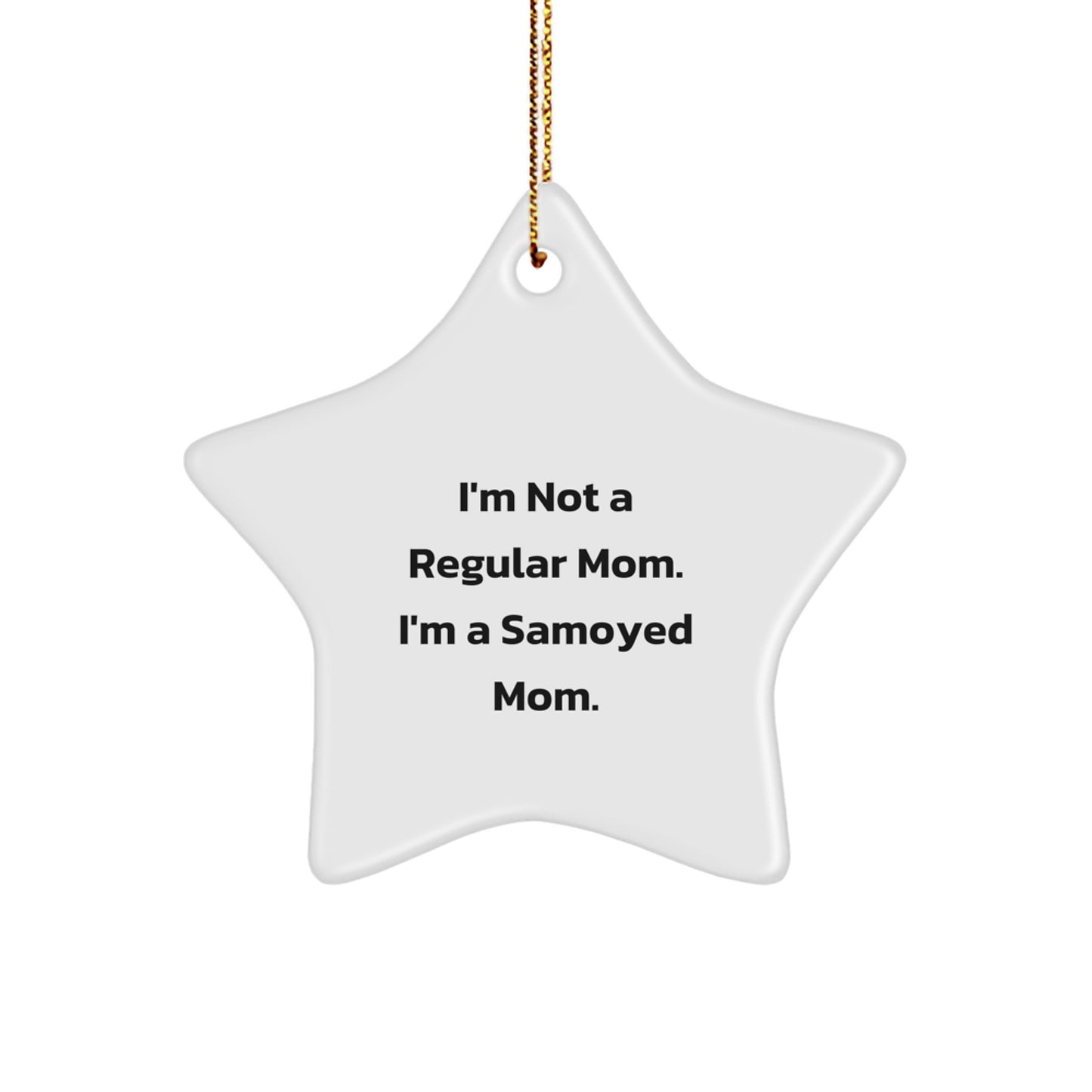 Samoyed Dog Mom's Special Christmas Unique Gift, 'I'm Not A Regular Mom. I'm A Samoyed Mom.' Star Ornament for Samoyed Dog Lovers, Funny Gift from Friends, Family or Coworkers - Image 1