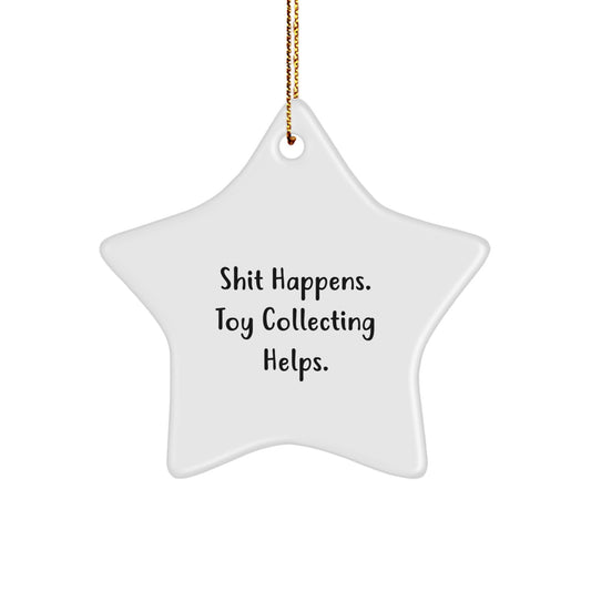 Funny Star Ornament, Toy Collecting Gifts from Friends to Family, 'Shit Happens. Toy Collecting Helps.' - White, Star Shaped, Durable MDF, High-Gloss Plastic Finish, Easy Hanging Cord - Image 1