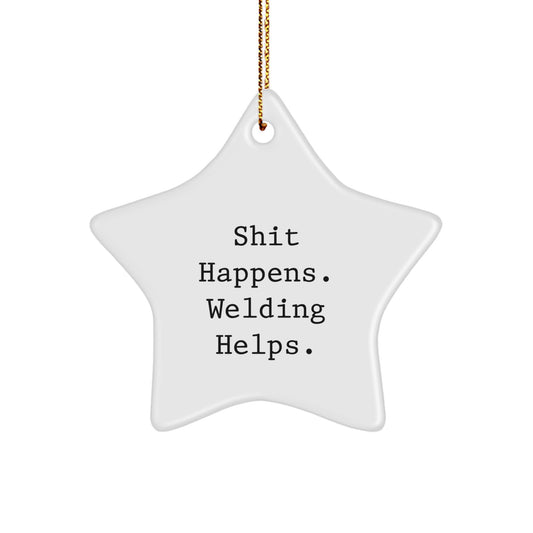 Welding Gifts from Friends and Family, Shit Happens. Star Ornament for Christmas - Image 1