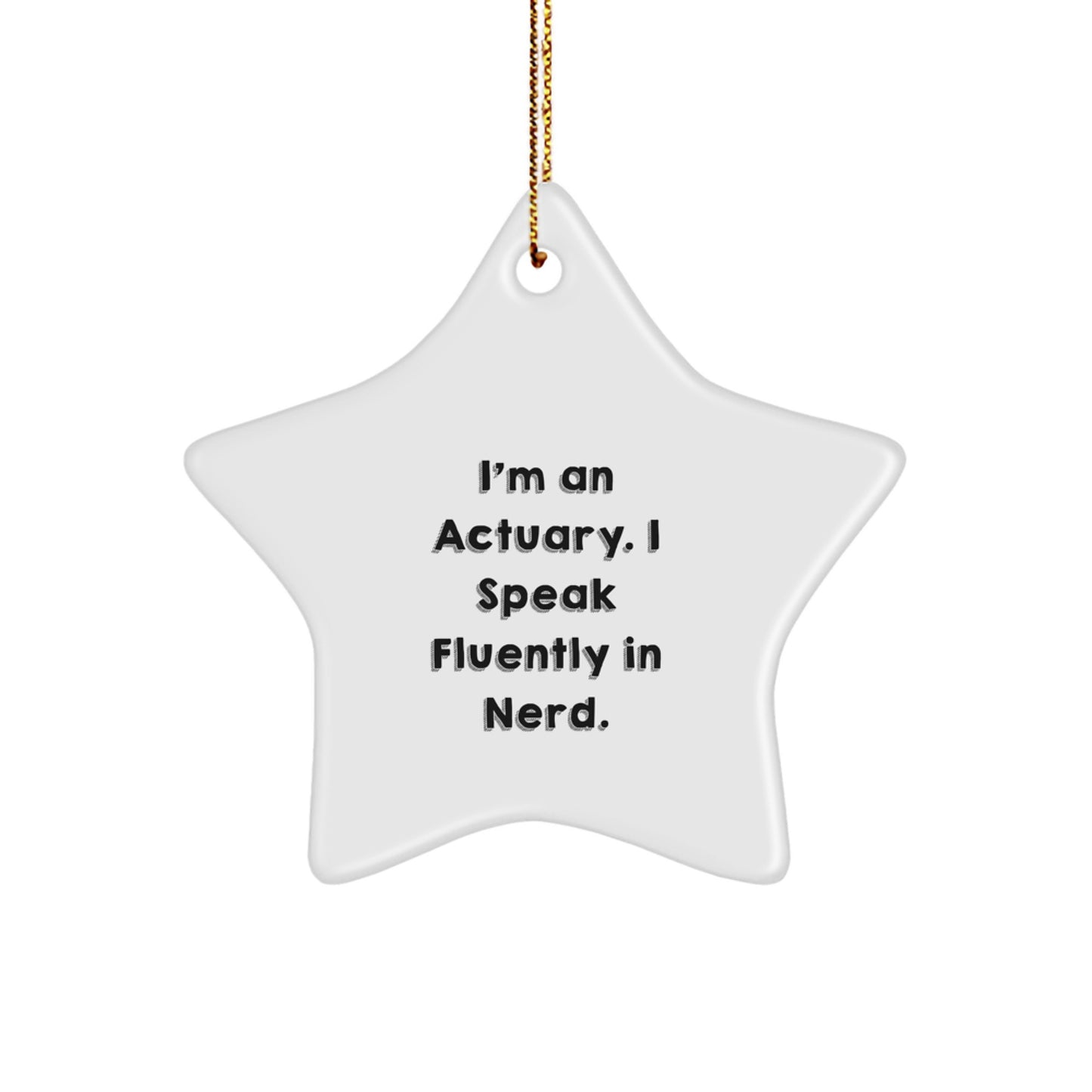 Actuary Gifts for Christmas - I'm An Actuary. I Speak Fluently In genius. Star Ornament, Gifts from Men for Actuary, Unique Christmas Unique Gifts - Image 1