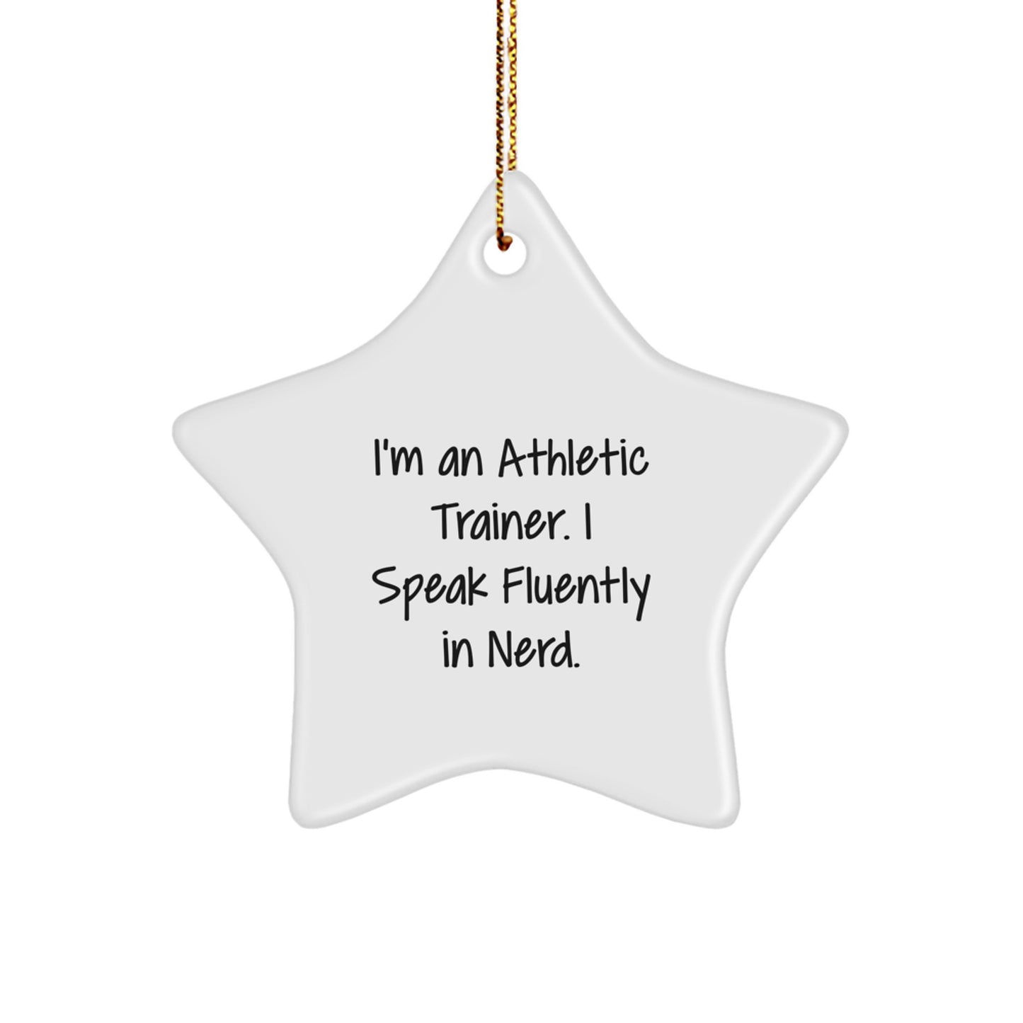 Athletic Trainer Gifts from Friends - Funny Quote Star Ornament, I'm An Athletic Trainer. I Speak Fluently In genius., Christmas Unique Gifts for Women, Athletes, Fitness Enthusiasts - Image 1