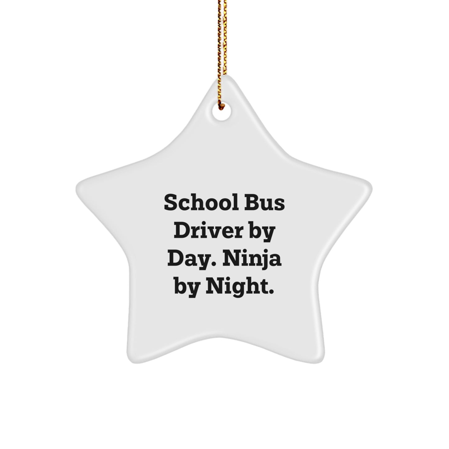 School Bus Driver Gifts - Star Ornament for Men - 'School Bus Driver By Day. Ninja By Night.' - Image 1