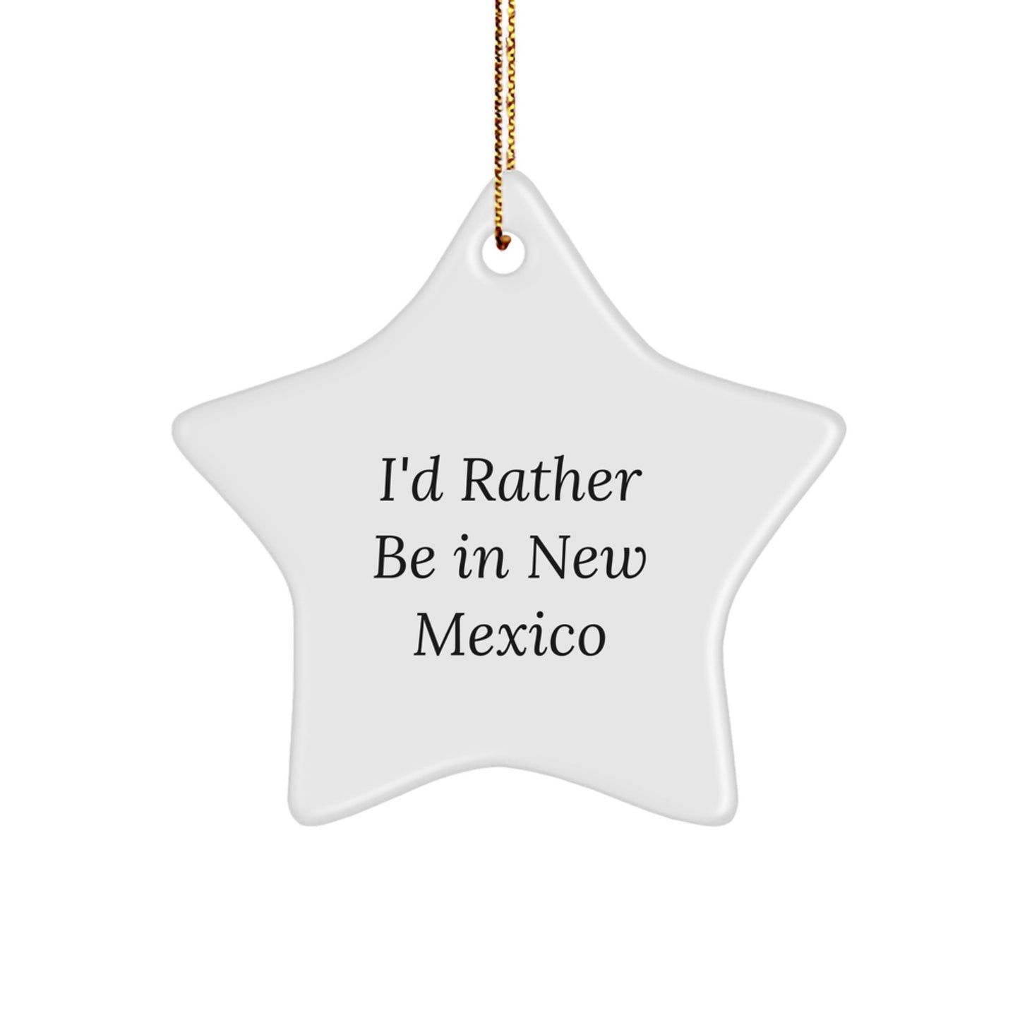 Funny New Mexico Gifts for Friends - 'I'd Rather Be In New Mexico' Star Ornament, Perfect for Christmas - Image 1