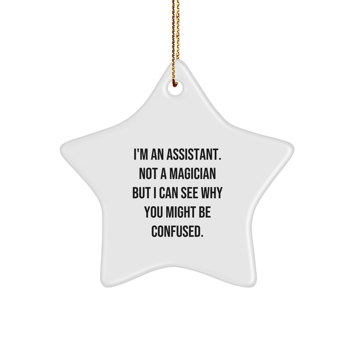 Funny Assistant Gifts from Family for Friends - Star Ornament with 'I'm An Assistant. Not A Magician But I Can See Why You Might Be Confused.' Quote - Christmas Unique Delights - Image 1