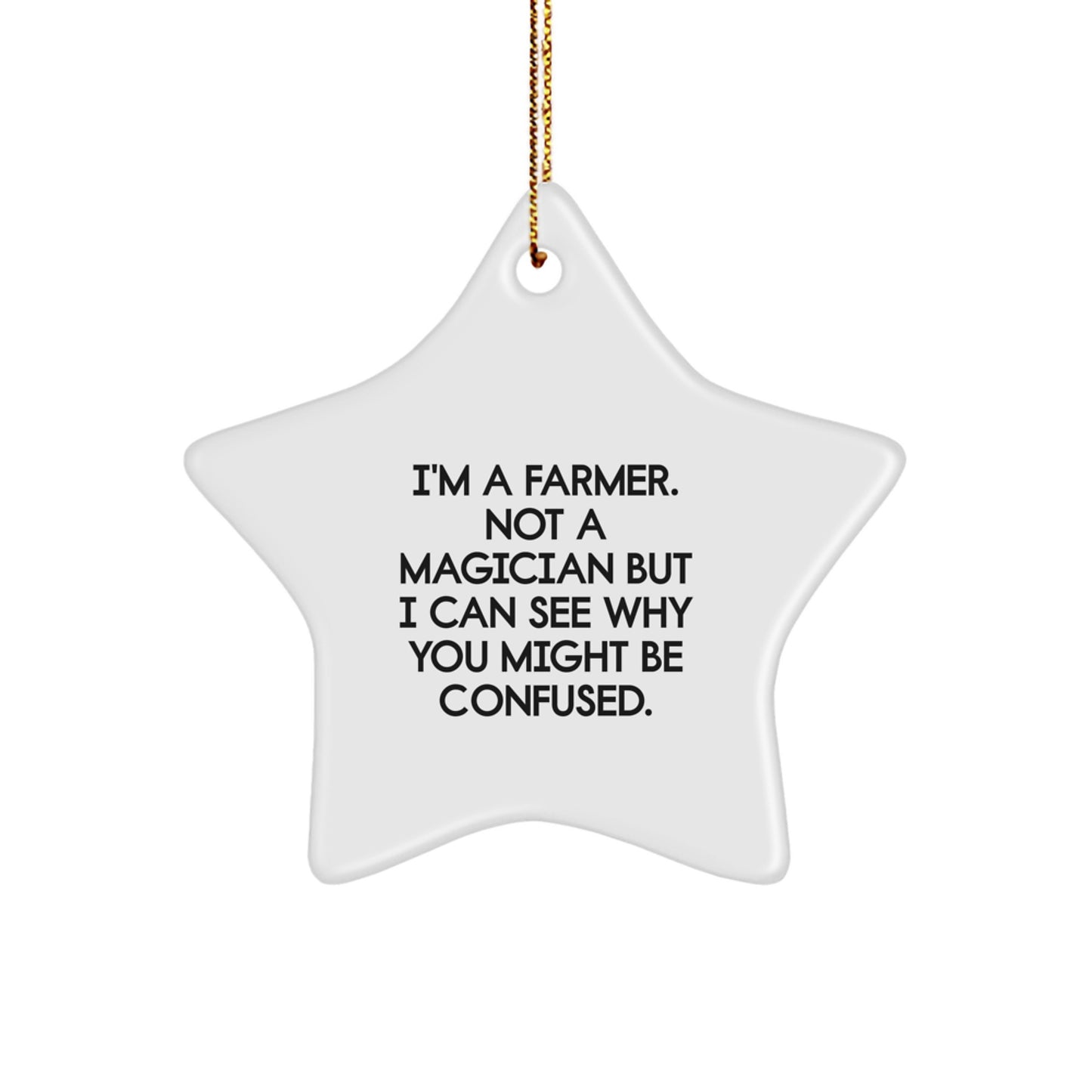 Farmer Gifts from Friends, Funny Star Ornament for Christmas, 'I'm A Farmer. Not A Magician But I Can See Why You Might Be Confused.' - Image 1