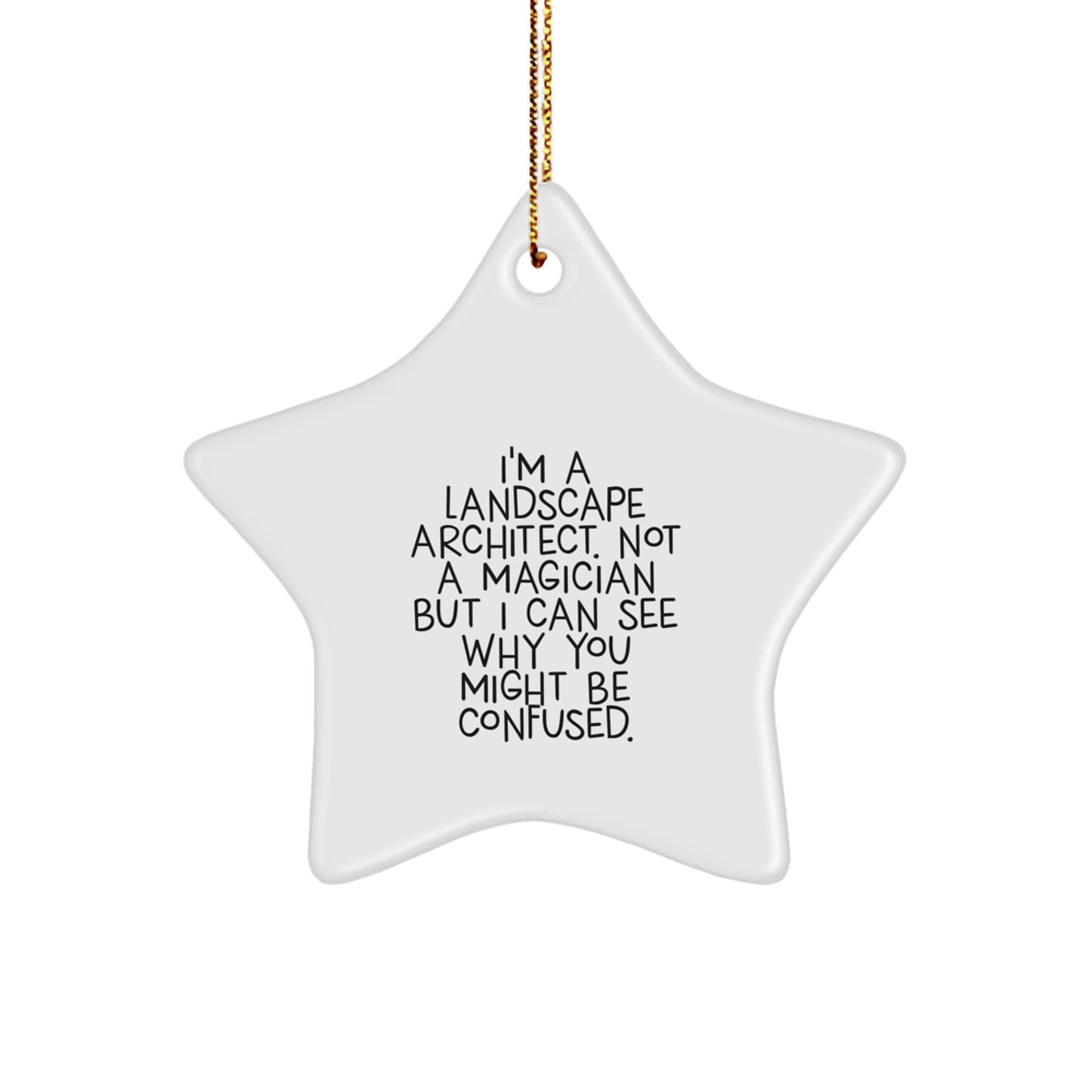 Funny Landscape Architect Gifts from Friends and Family, I'm A Landscape Architect. Not A Magician But I Can See Why You Might Be Confused. Star Ornament for Landscape Architect at Christmas - Image 1