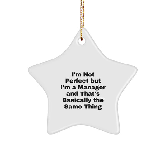 Unique Manager Star Ornament for Men Gifts from Family, Funny Quote 'I'm Not, Perfect But I'm A Manager And That's Basically The Same Thing' for Christmas Unique Gifts - Image 1