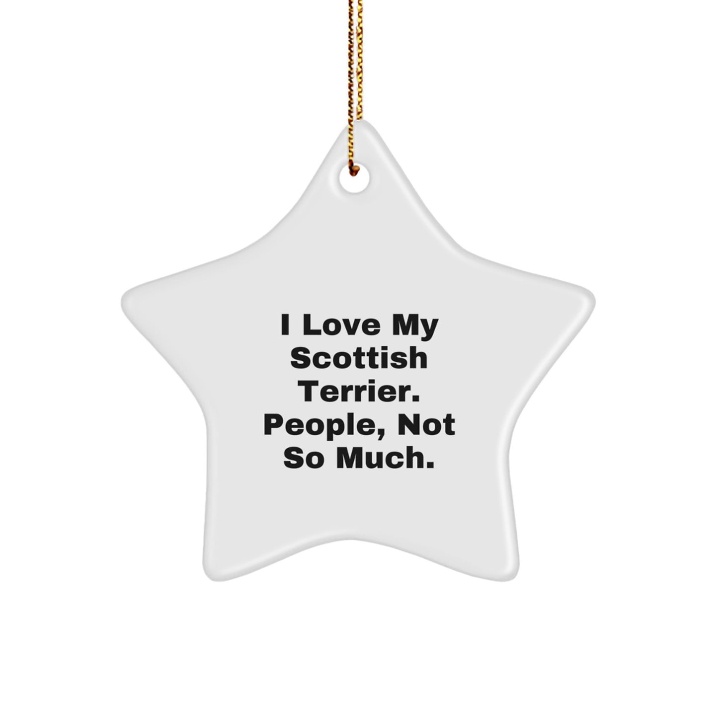 Funny Scottish Terrier Dog Star Ornament Gifts for Men from, Scottish Terrier Dog Lovers, 'I Love My Scottish Terrier. People, Not So Much.' Christmas Unique Gifts for Her - Image 1