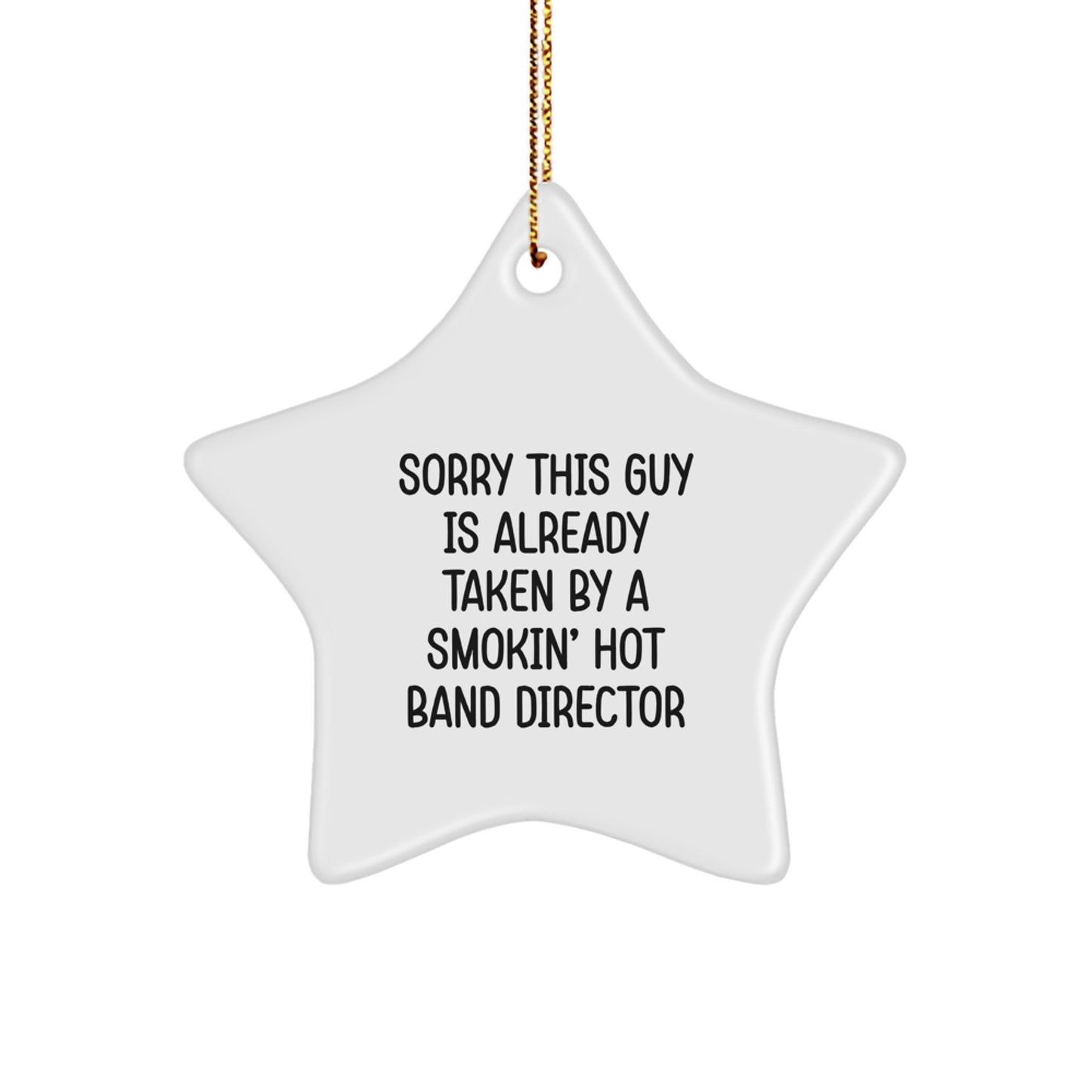 Funny Band Director Gift, Sorry This Guy Is Already Taken By A Smokin' Hot Band Director, Christmas Star Ornament, Gifts from Family to Band Director - Image 1