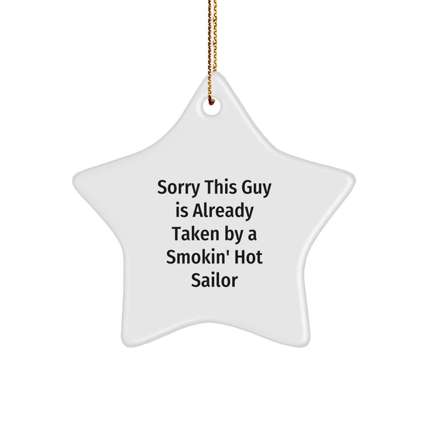 Sailor Star Ornament Gifts from Men to Friends for Christmas - Sorry This Guy Is Already Taken By A Smokin' Hot Sailor - Image 1
