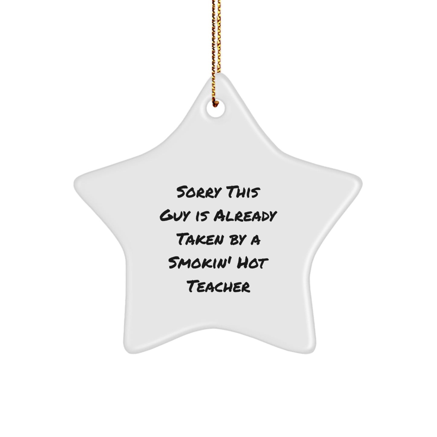 Teacher Gifts from Men - Sorry This Guy Is Already Taken By A Smokin' Hot Teacher Christmas Star Ornament for Classroom Decor - Image 1