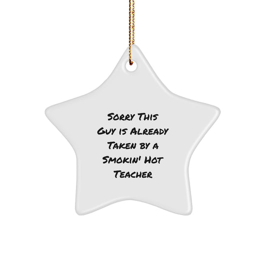Teacher Gifts from Men - Sorry This Guy Is Already Taken By A Smokin' Hot Teacher Christmas Star Ornament for Classroom Decor - Image 1