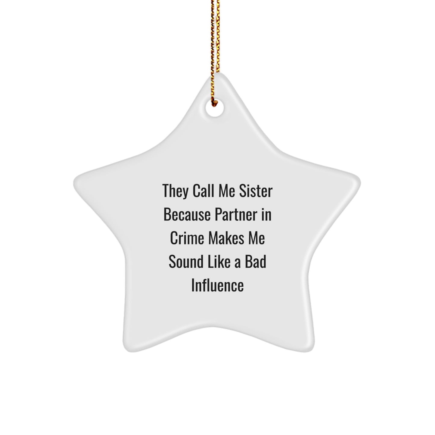 Funny Sister Gifts for Christmas - They Call Me Sister Because Partner In Crime Makes Me Sound Like A Bad Influence Star Ornament, Gifts from Men to Sister, Sister Gifts for Christmas - Image 1