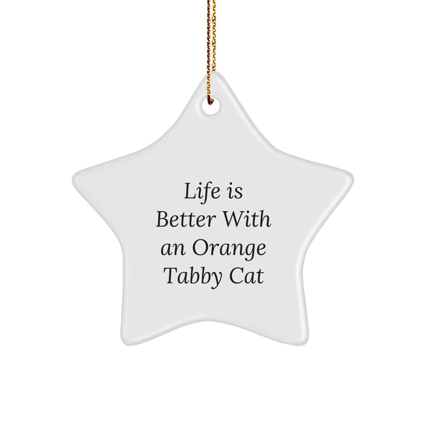 Orange Tabby Cat Star Ornament, Funny Quote Gifts from Men to Friends, Life Is Better With An Orange Tabby Cat, Christmas Unique Gifts - Image 1