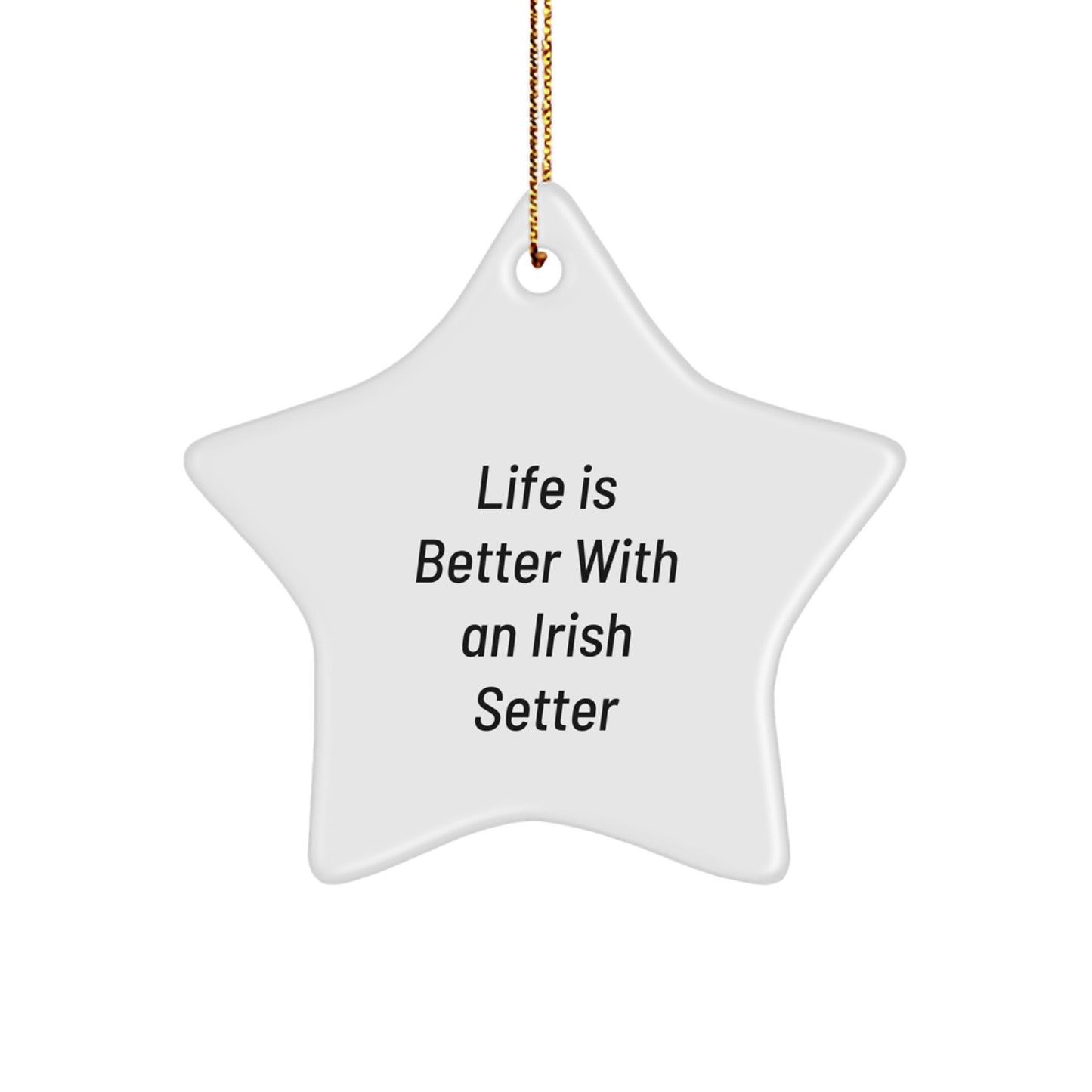 Irish Setter Dog Gifts, Life Is Better With An Irish Setter, Star Ornament, Funny Quote, Christmas Unique Gifts from Friends - Image 1