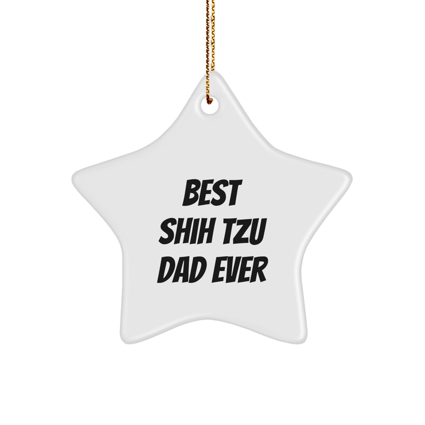 Funny Shih Tzu Dog Dad Gifts from Friends to Family for Christmas Unique Ornaments, 'Best Shih Tzu Dad Ever' Star Ornament, White Star Shaped MDF with High-Gloss Finish - Image 1