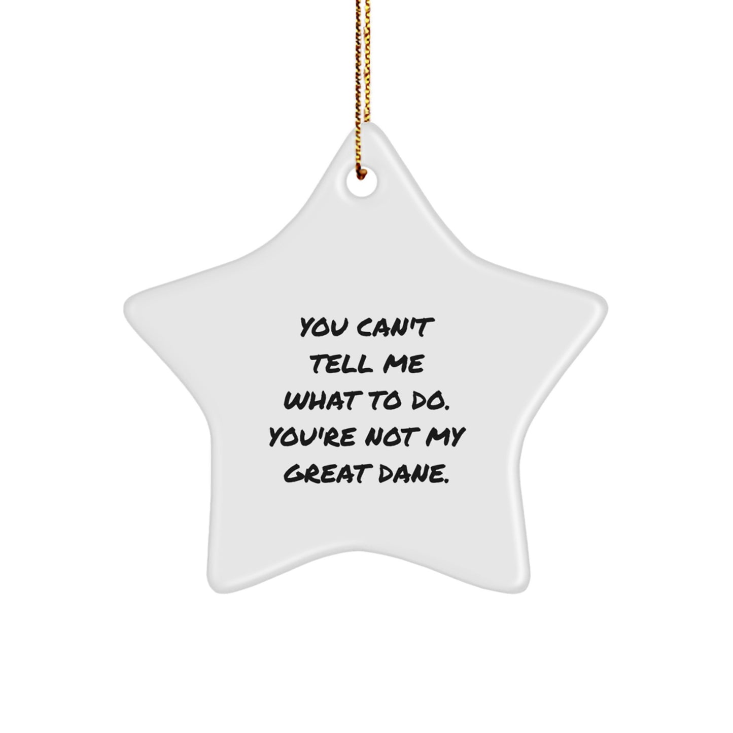 Funny Great Dane Dog Gifts from Friends for Women - 'You Can't Tell Me What To Do. You're Not My Great Dane.' Star Ornament for Christmas - Image 1