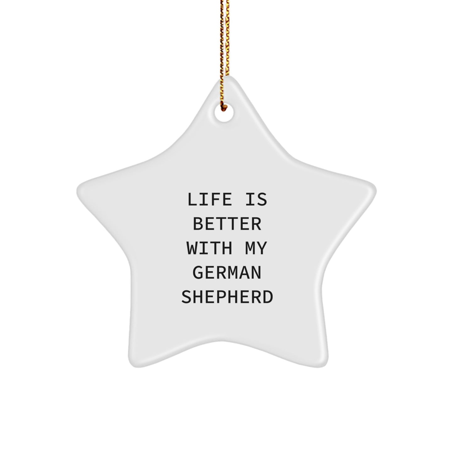 Funny German Shepherd Dog Gifts from Friends to Family - Life Is Better With My German Shepherd Star Ornament, Perfect for Christmas - Image 1