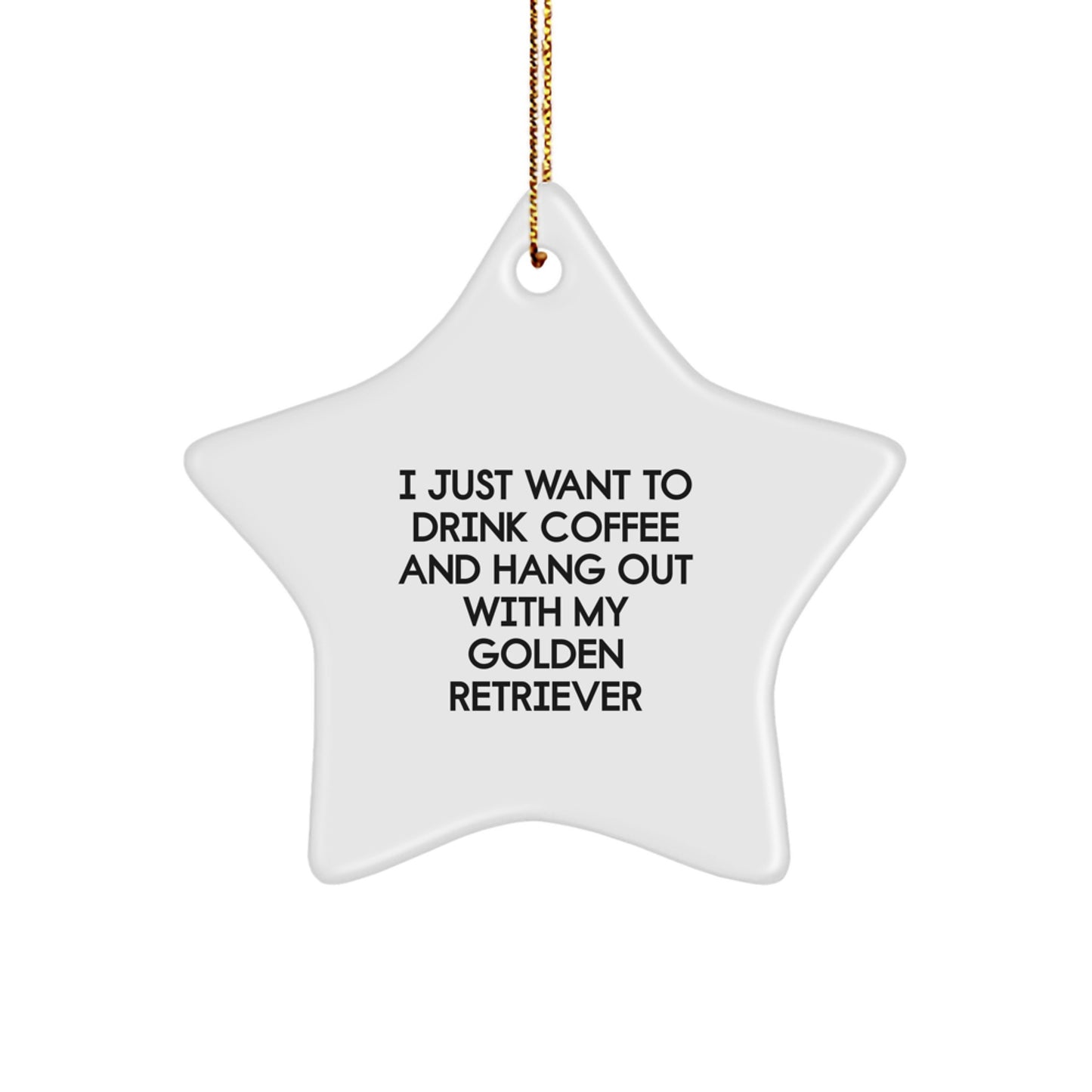 Golden Retriever Dog Gifts from Friends and Family - I Just Want To Drink Coffee And Hang Out With My Golden Retriever Star Ornament for Christmas - Image 1