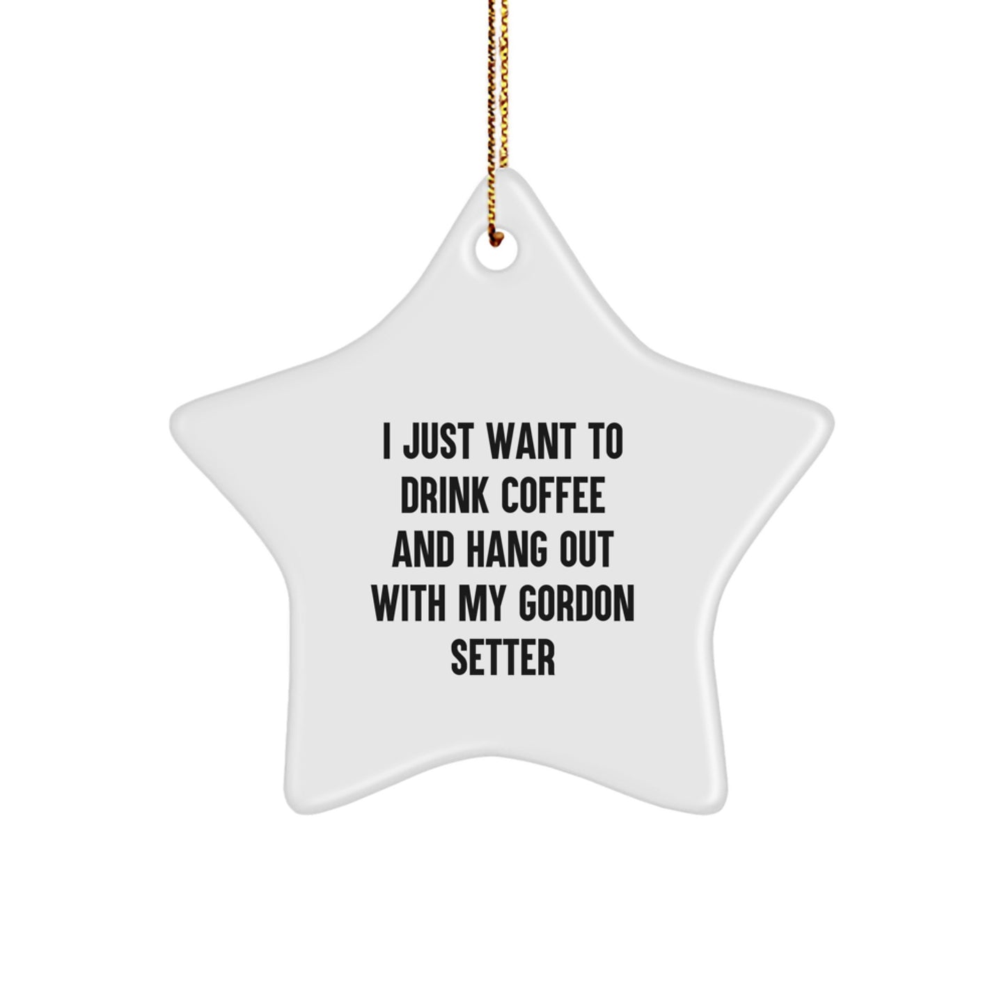 Gordon Setter Dog Lover's Funny Gift, 'I Just Want to Drink Coffee... Star Ornament for Christmas, Gifts from Men to Gordon Setter Dog Owners - Image 1