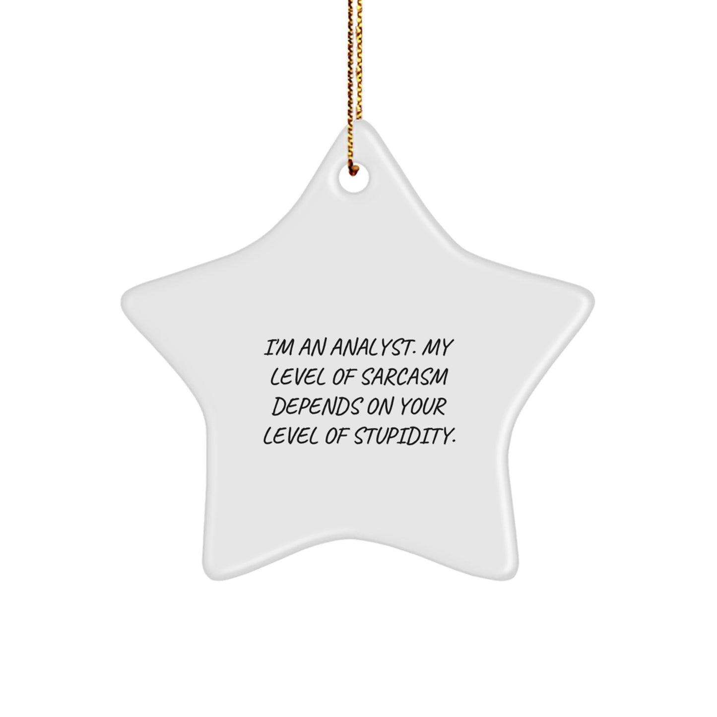 Funny Analyst Gifts, I'm An Analyst. My Level Of Sarcasm Depends On Your Level Of Stupidity., Christmas Star Ornament, Gifts from Coworkers, Gifts for Analyst - Image 1