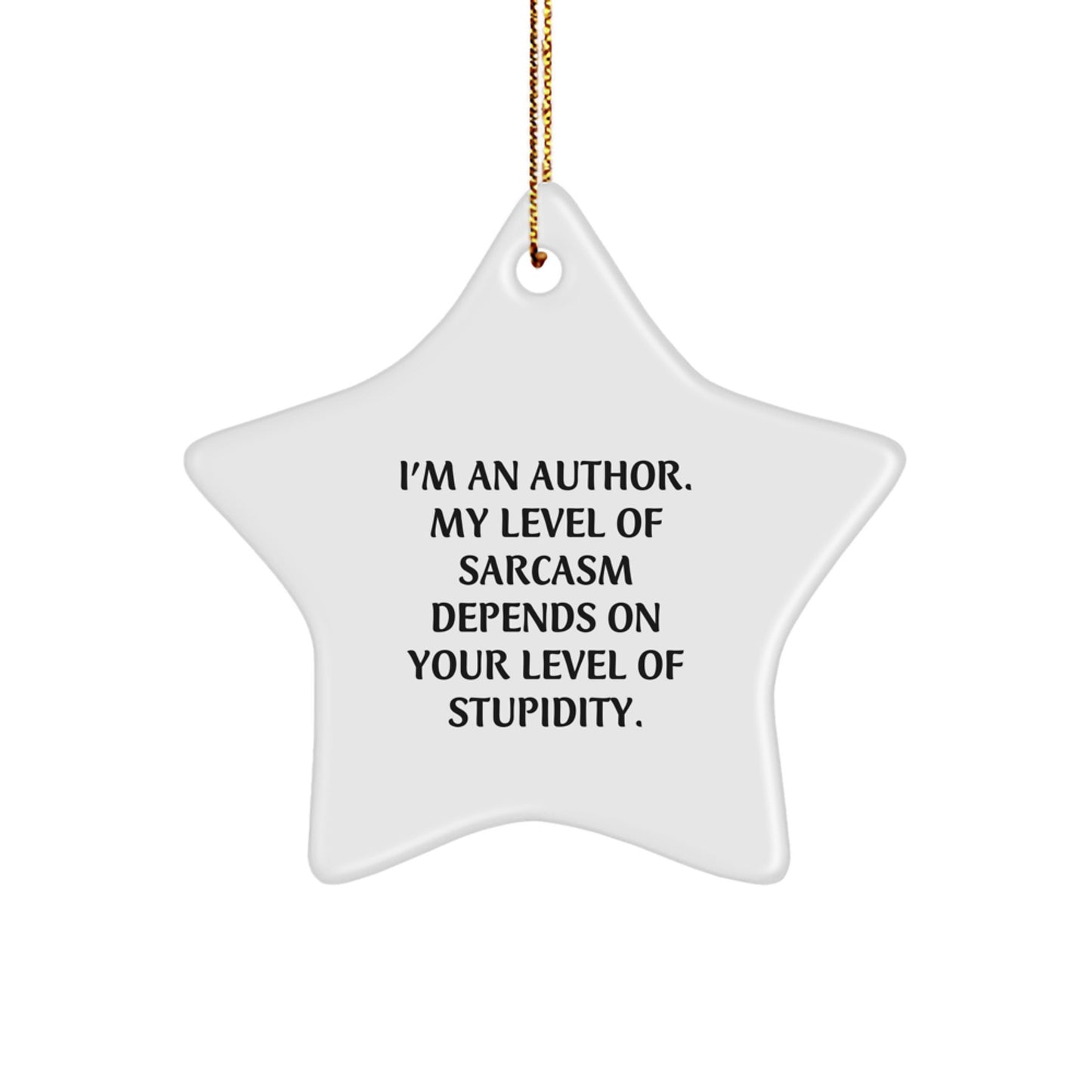 Funny Author Gifts I'm An Author Star Ornament, 'I'm An Author. My Level Of Sarcasm Depends On Your Level Of Stupidity.' Christmas Unique Gifts from Friends to Family - Image 1