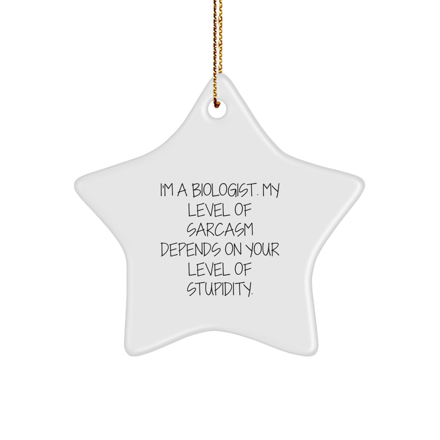 Biologist Gifts - Funny Star Ornament, 'I'm A Biologist. My Level Of Sarcasm Depends On Your Level Of Stupidity.' - Gifts from Friends to Coworkers, Unique Christmas Unique Gifts for Biologist - Image 1